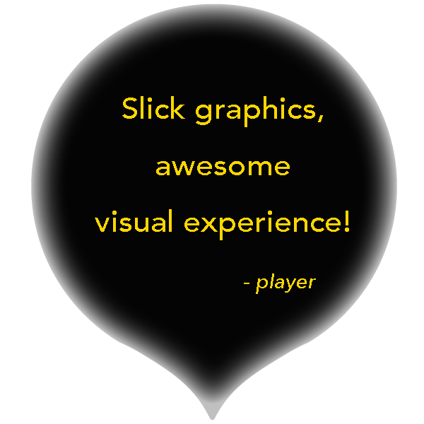 slick graphics and great visual experience